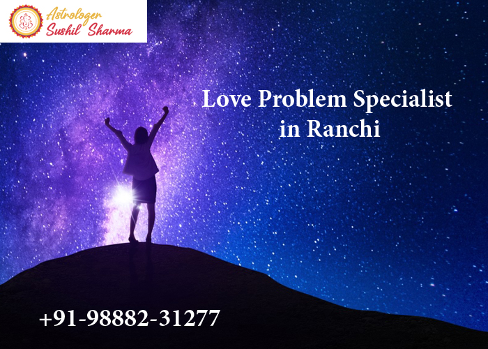 Love Problem Specialist in Ranchi